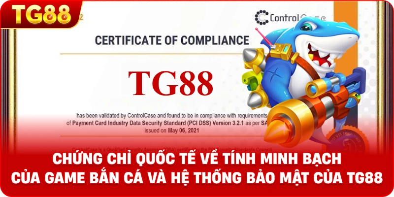 Chứng chỉ quốc tế về tính minh bạch của game bắn cá và hệ thống bảo mật của TG88