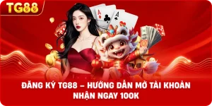 Đăng Ký TG88 – Hướng dẫn mở tài khoản nhanh chóng và an toàn