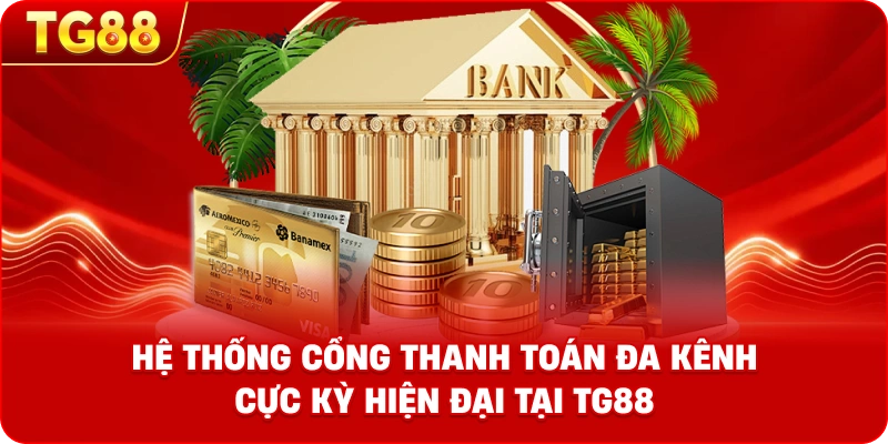 Hệ thống cổng thanh toán đa kênh cực kỳ hiện đại tại TG88