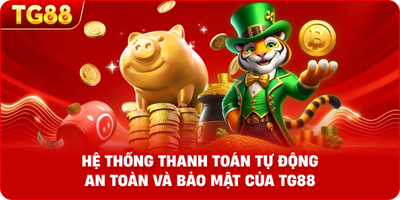 Hình ảnh mô tả hệ thống thanh toán tự động an toàn và bảo mật của TG88