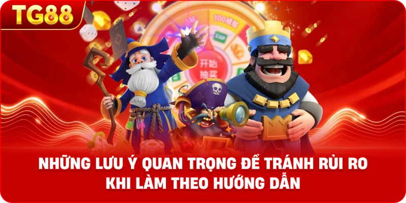 Những lưu ý quang trọng để tránh rủi ro khi làm theo hướng dẫn