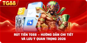Rút Tiền TG88 – Hướng dẫn chi tiết và lưu ý quan trọng 2026